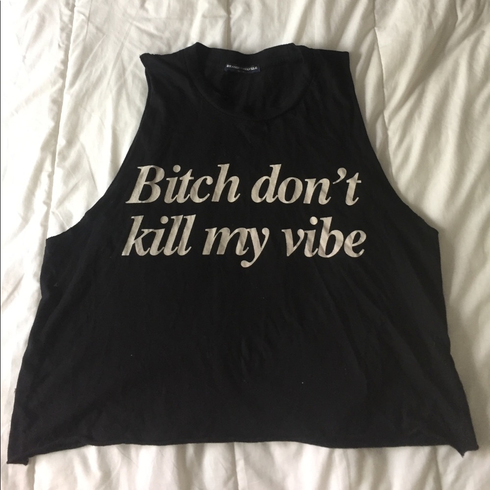 Brandy Melville Bitch Don't Kill My Vibe Top