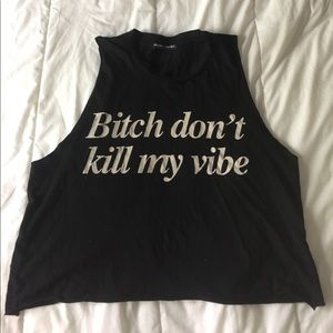 Brandy Melville Bitch Don't Kill My Vibe Top