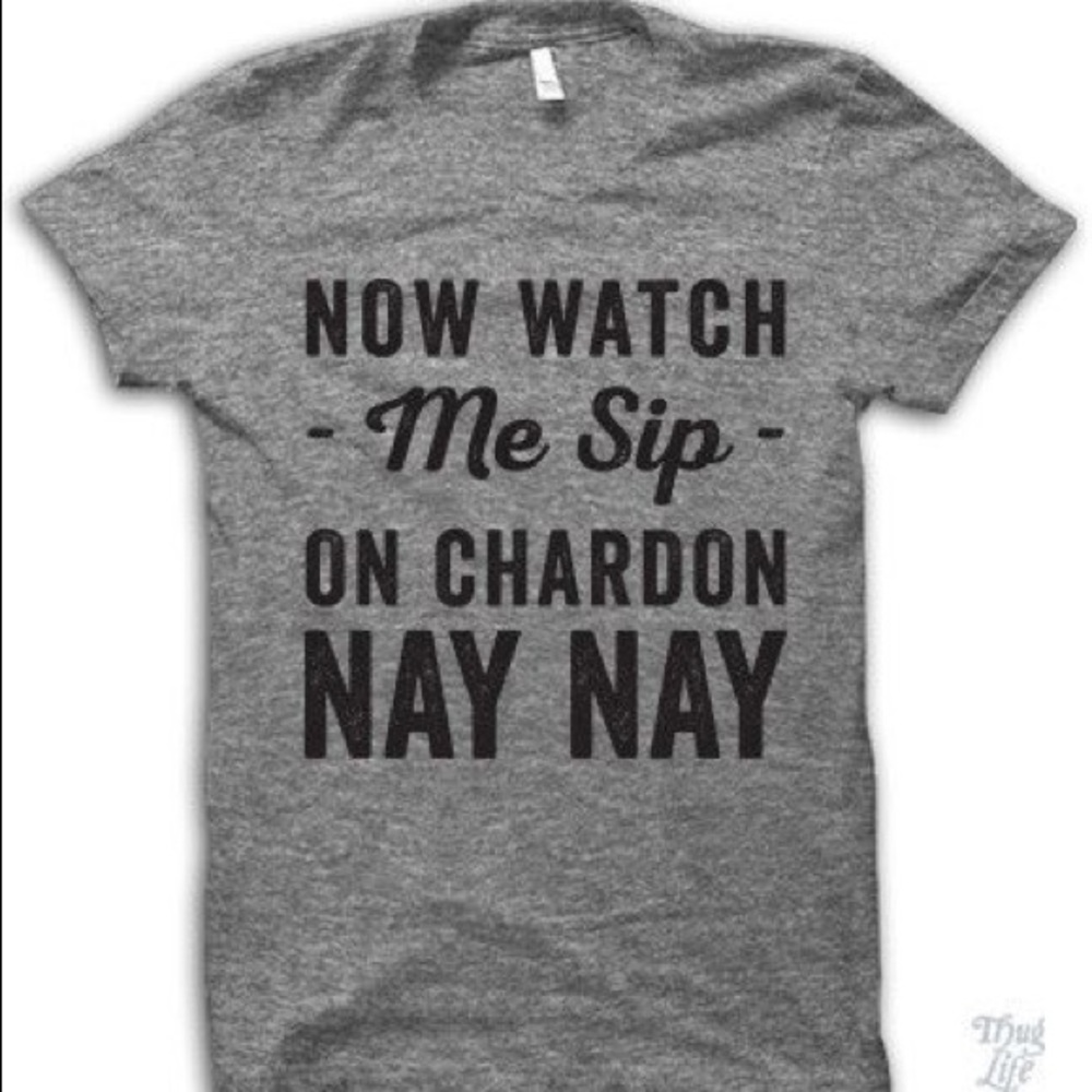 "Now Watch Me Sip On Chardon Nay Nay" - Grey Shirt