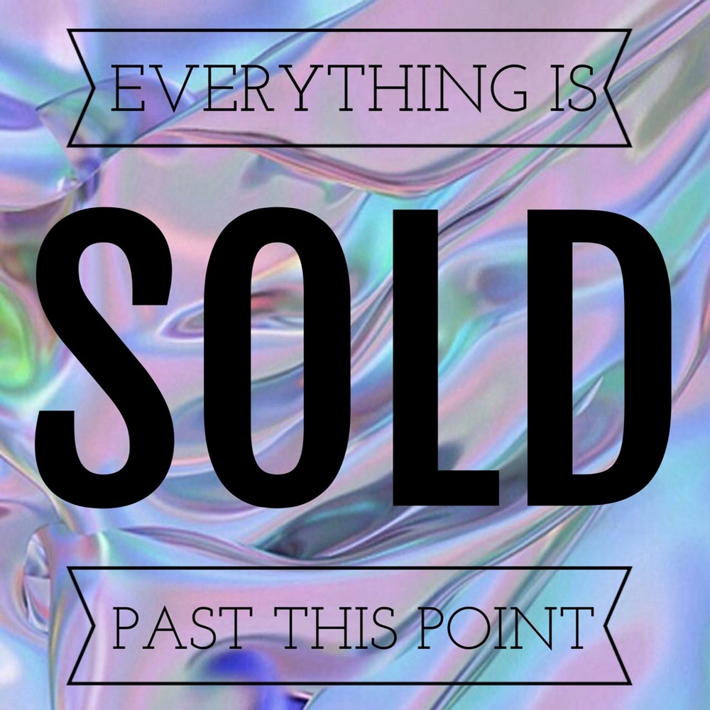 🙃EVERYTHING IS SOLD PAST THIS POINT🙃