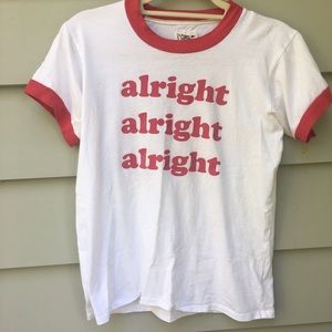 alright alrigh alright shirt **NEEDS TO GO