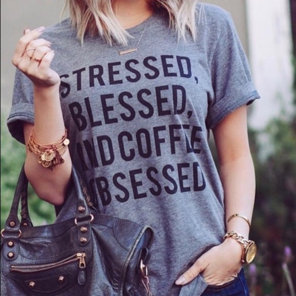 Stresses, Blessed & Coffee Obsessed T-Shirts 😫