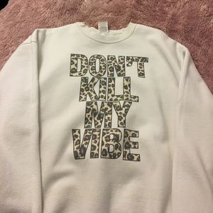 "Don't kill my vibe" crew neck
