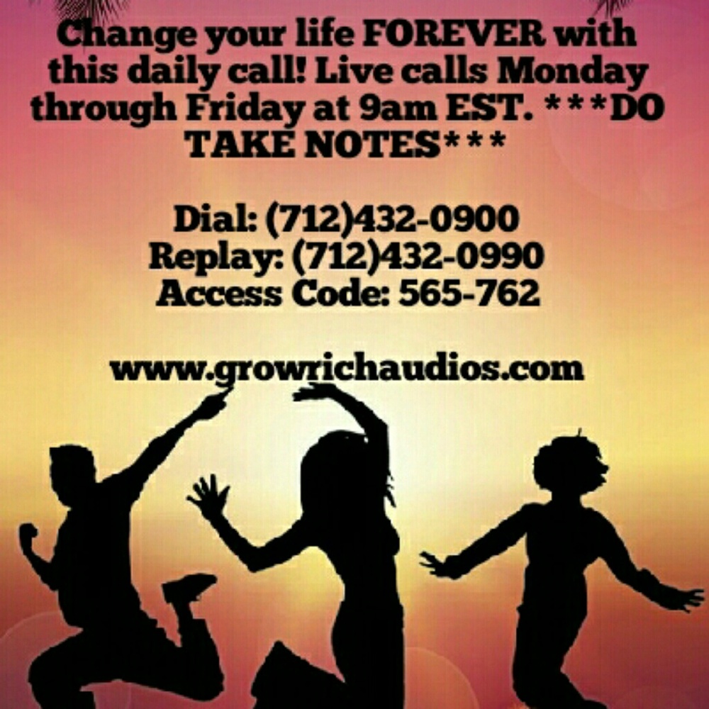 CHANGE YOUR LIFE WITH THIS DAILY CALL!!!