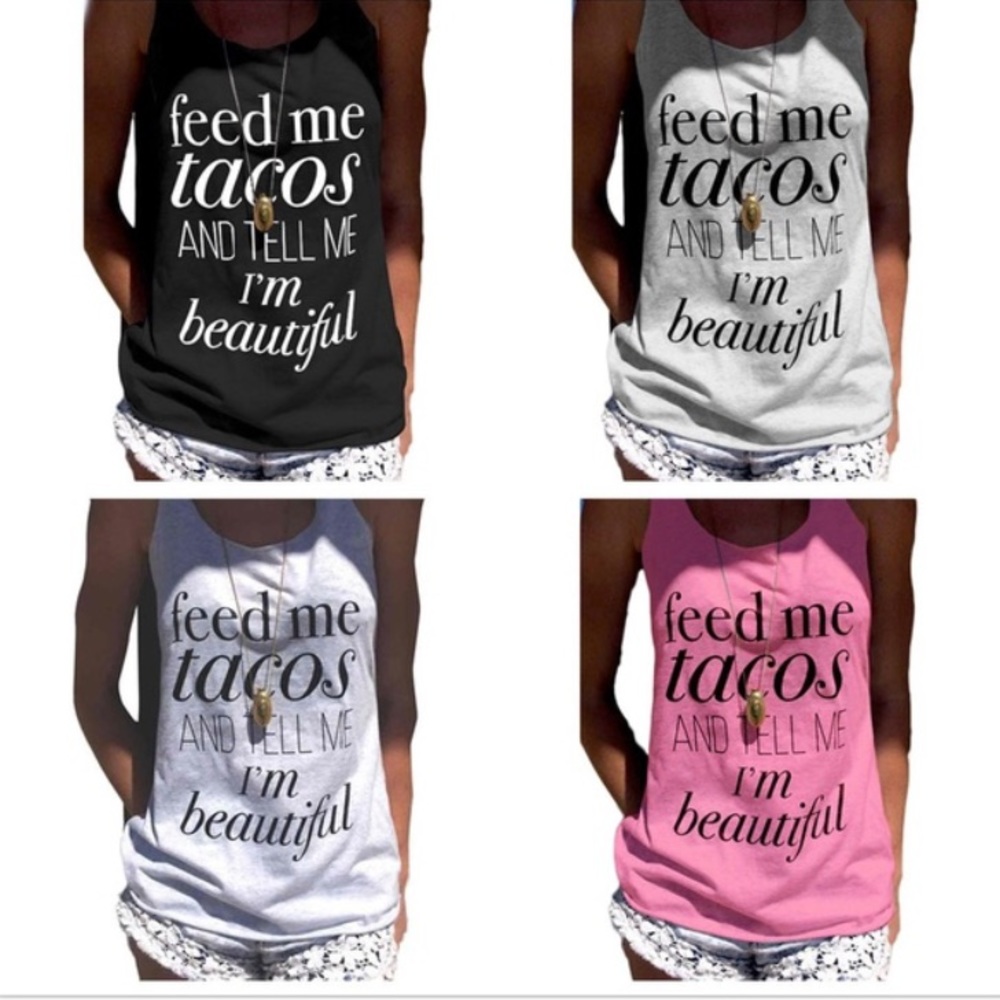 Feed me tacos and tell me I'm beautiful tank