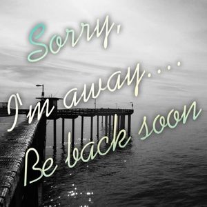 I'm Away, be back soon