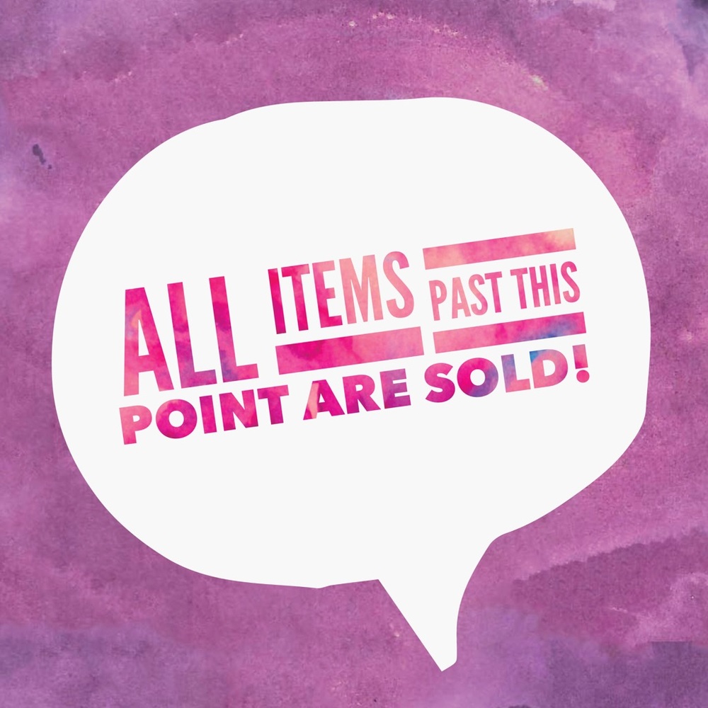 all items past this point are sold!!