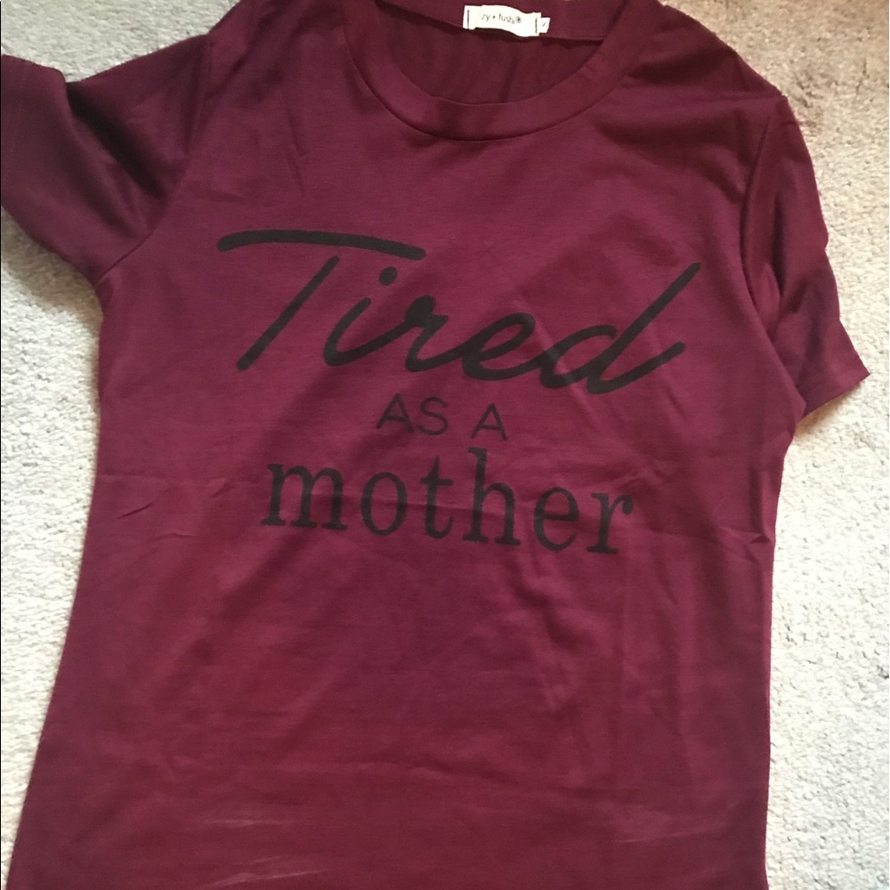 "TIred as a Mother" maroon top NWT!