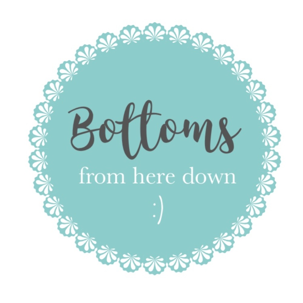 • BOTTOMS •