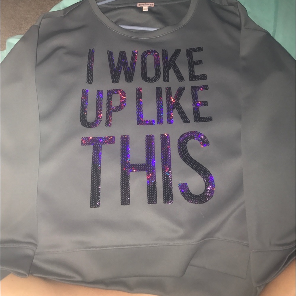 Juicy Couture "I woke up like this" Sweatshirt