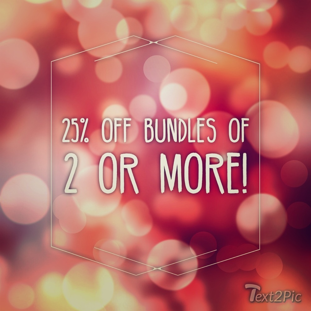25% OFF BUNDLES OF 2 OR MORE!
