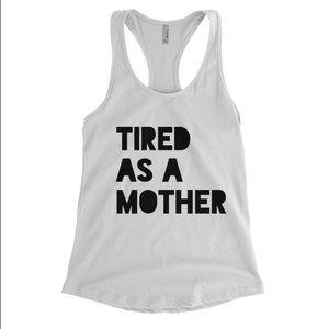 Tired as a mother tank top