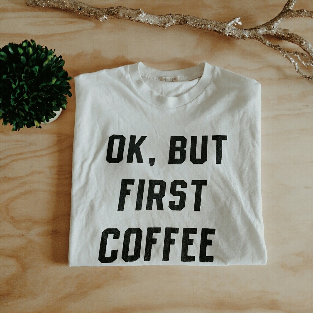 Brandy Melville Ok But First Coffee Shirt