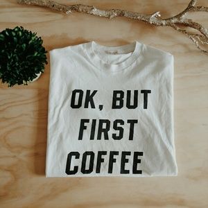 Brandy Melville Ok But First Coffee Shirt