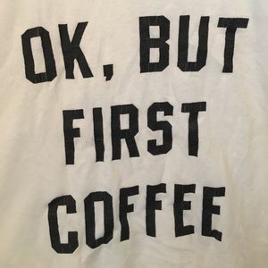 Ok, But First Coffee Tee