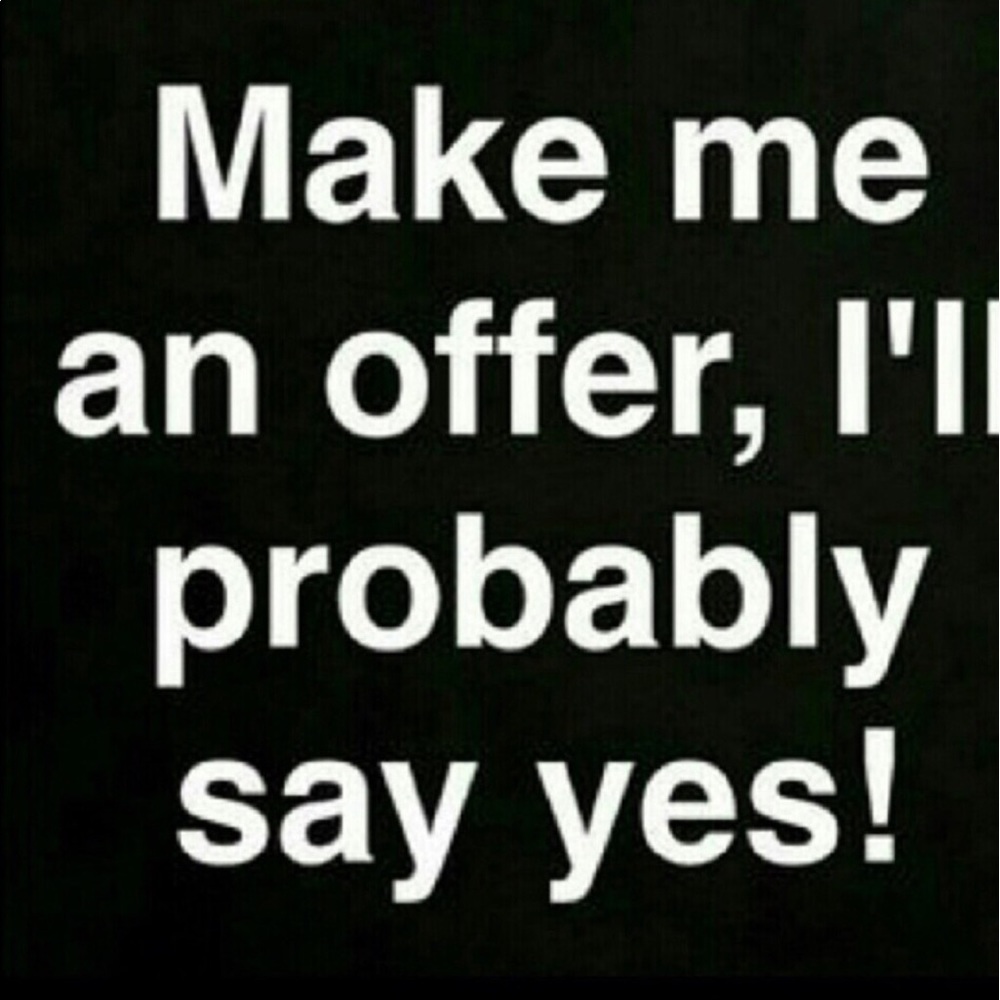 Make an offer I'll be happy to help