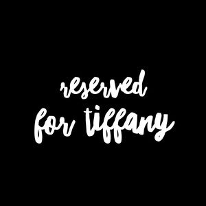Reserved for Tiffany