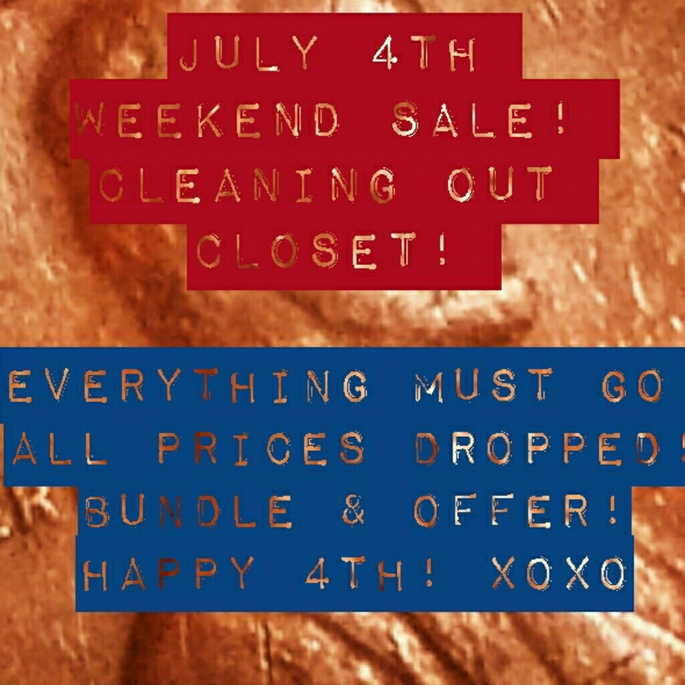 JULY 4TH EVERYTHING MUST GO SALE!