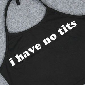 I have no tits HALTER TOP