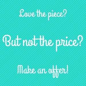 Love the piece, but not the price?  Make an offer!