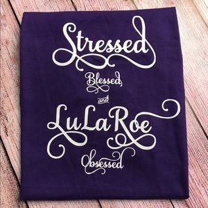 Stressed Blessed and Lularoe Dressed Custom Shirt