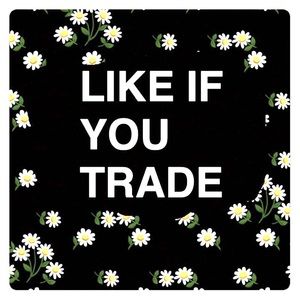 LIKE IF YOU TRADE !!!!!!