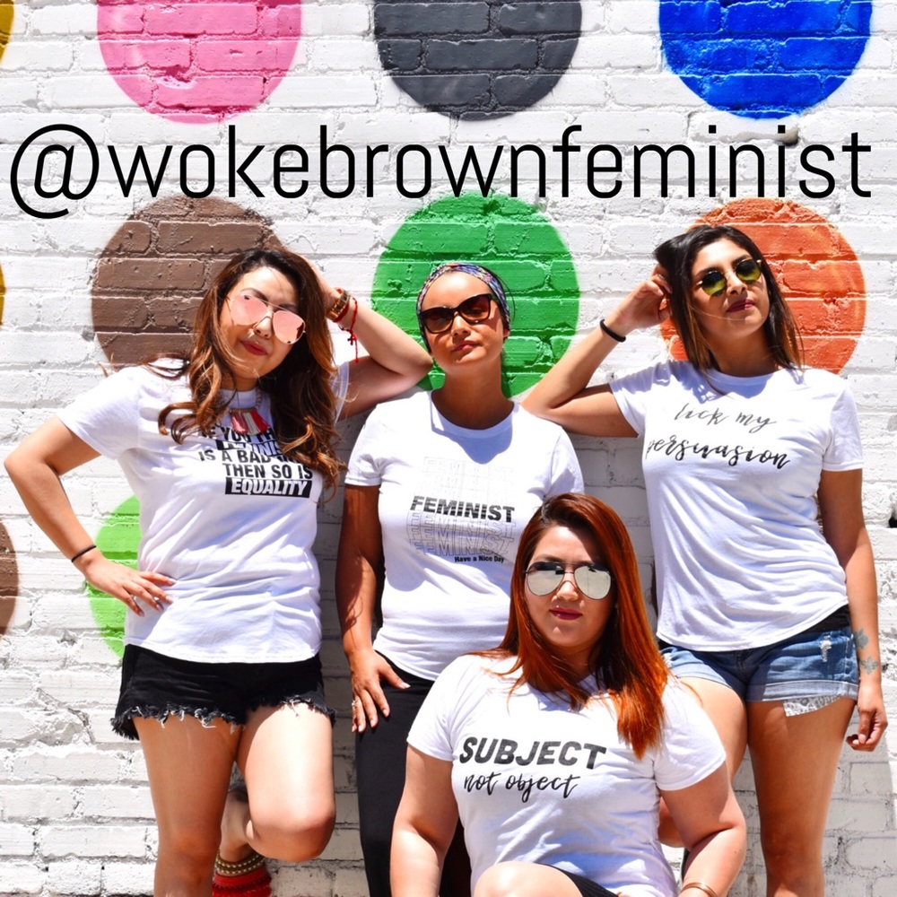 Follow @WokeBrownFeminist on Instagram