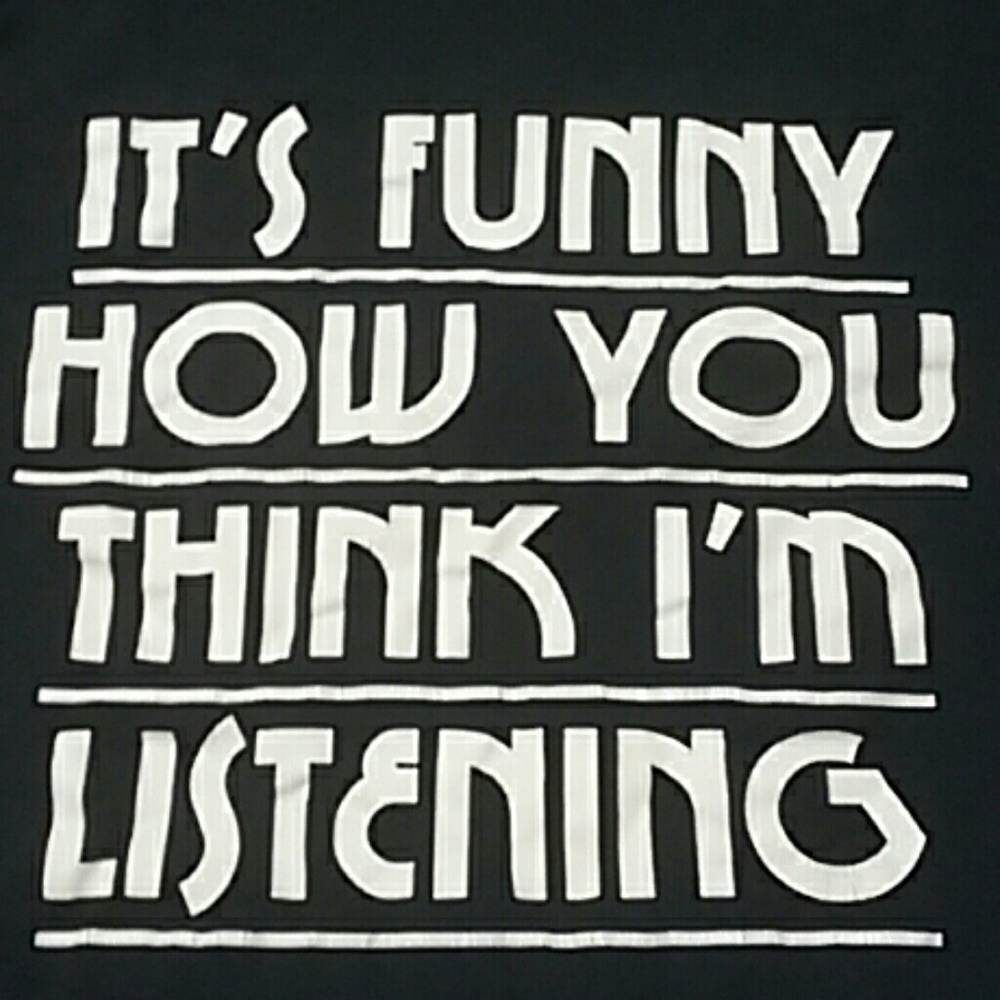 "It's funny how you think im listening" Graphic T