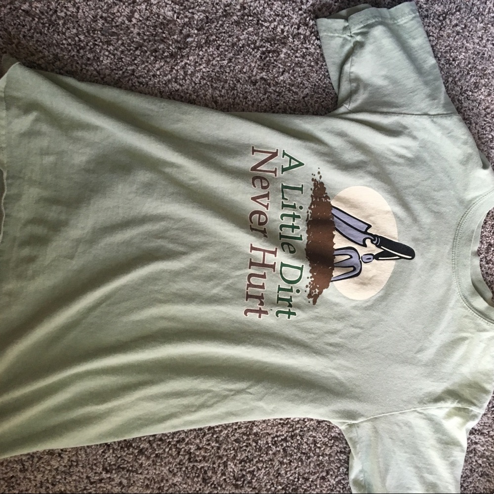 Little dirt never hurt green shirt
