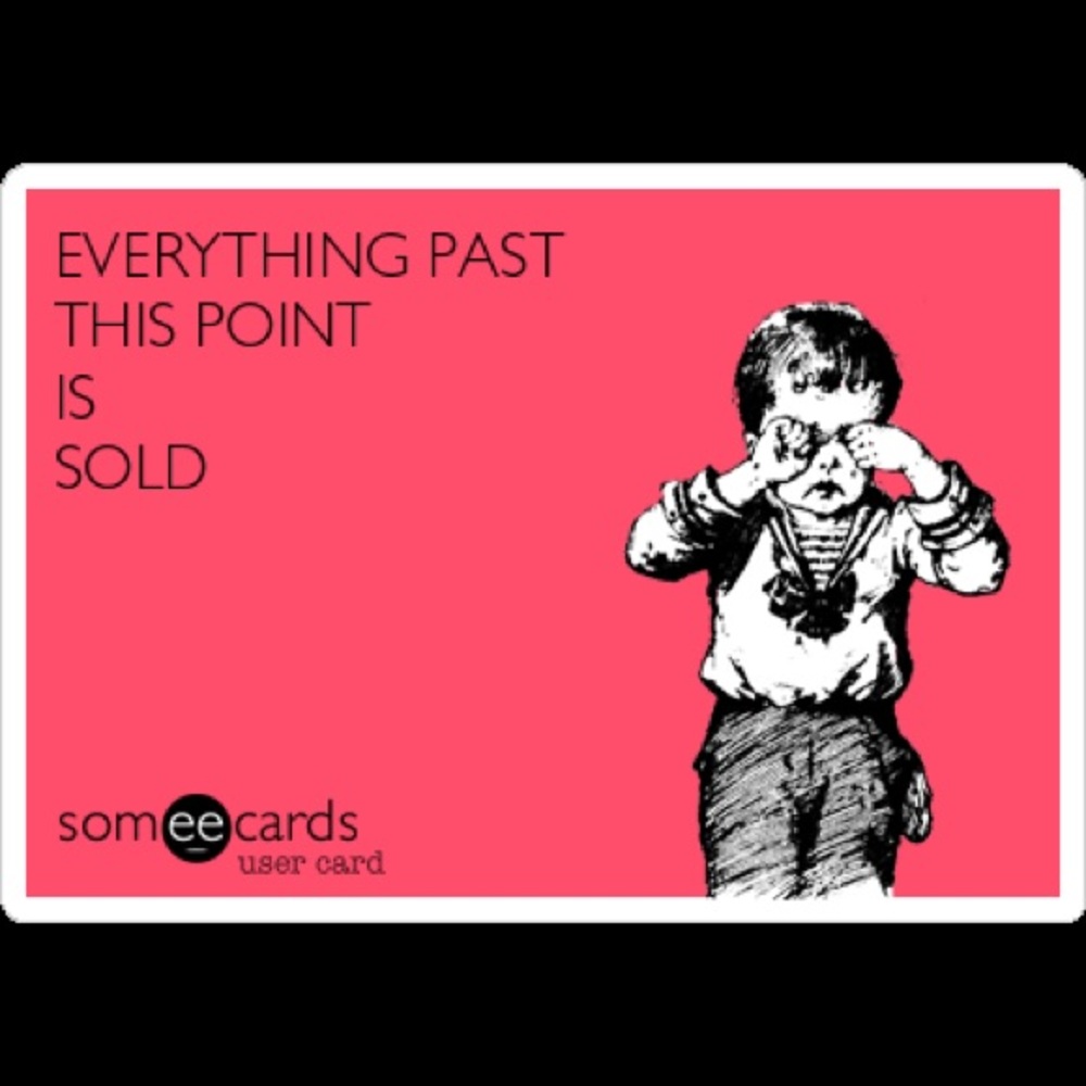 All things beyond this point have been sold.
