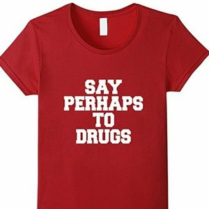 Say Perhaps to Drugs T