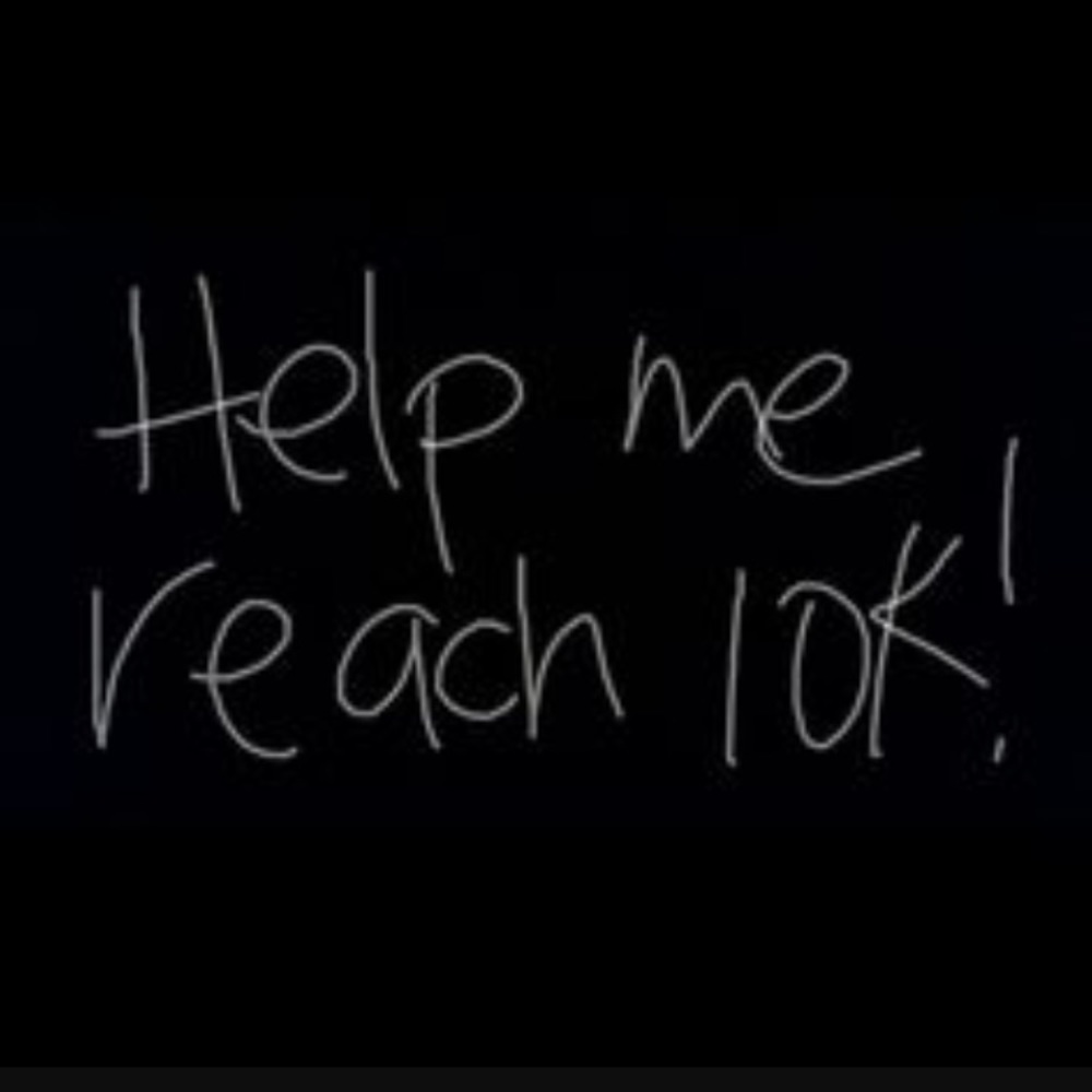 Help me reach 10k