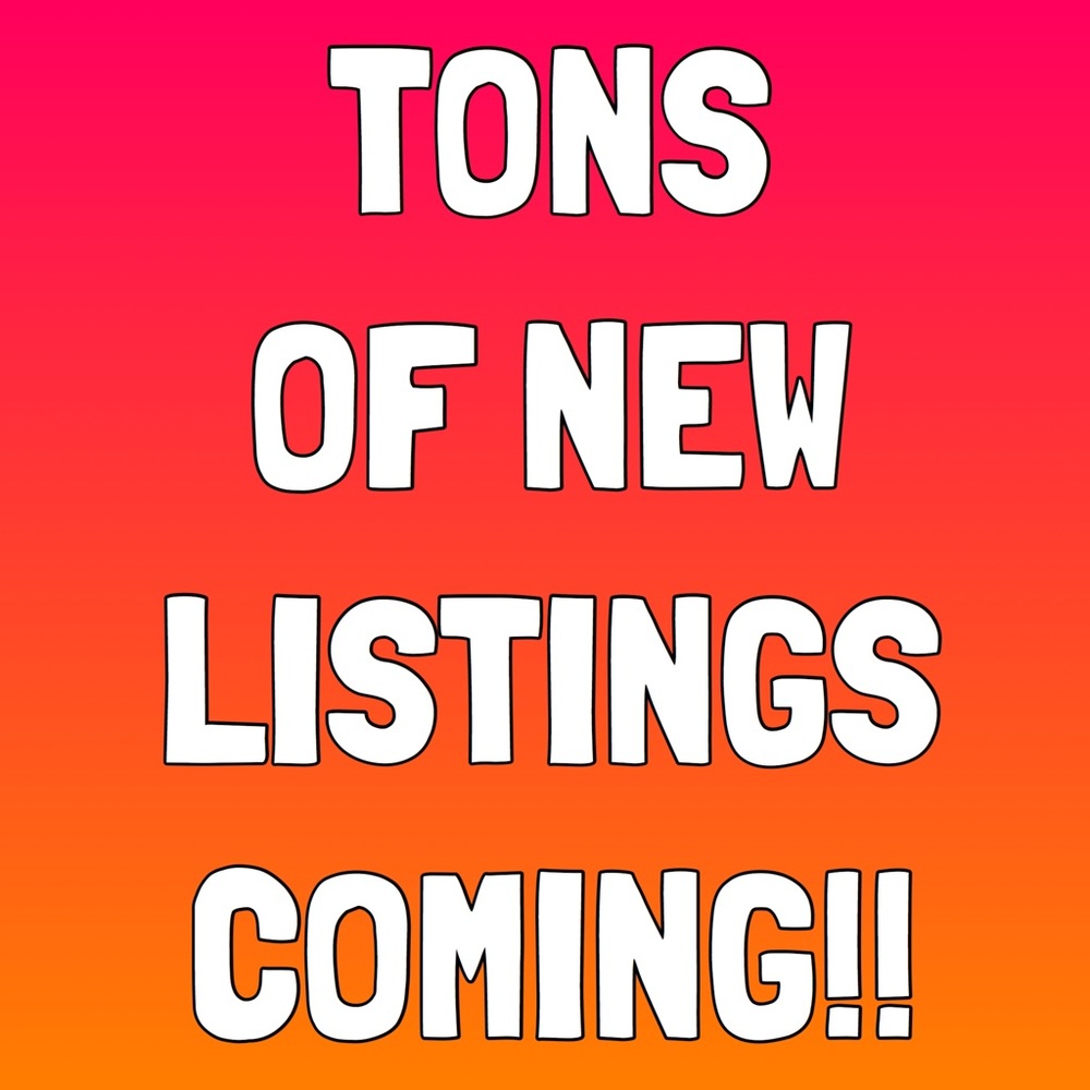 Now until I Can Finish! TONS of New Listings!!...