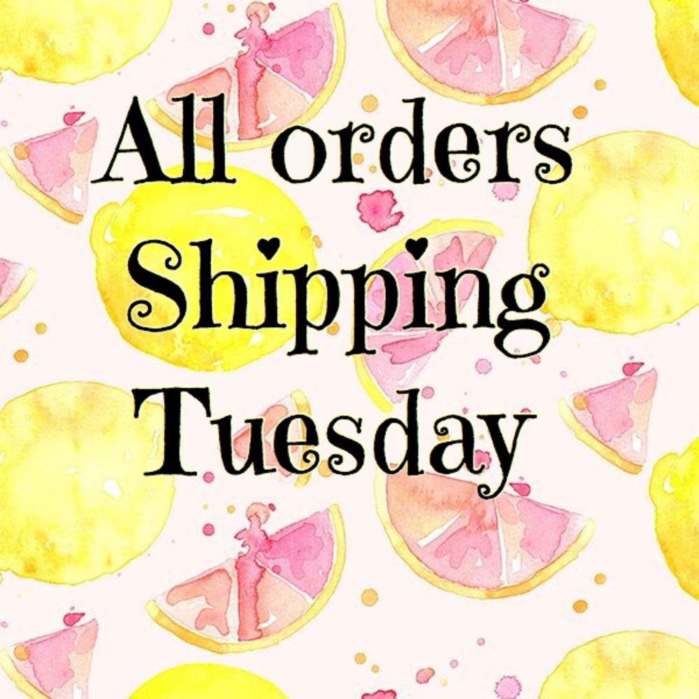 Orders shipping Tuesday