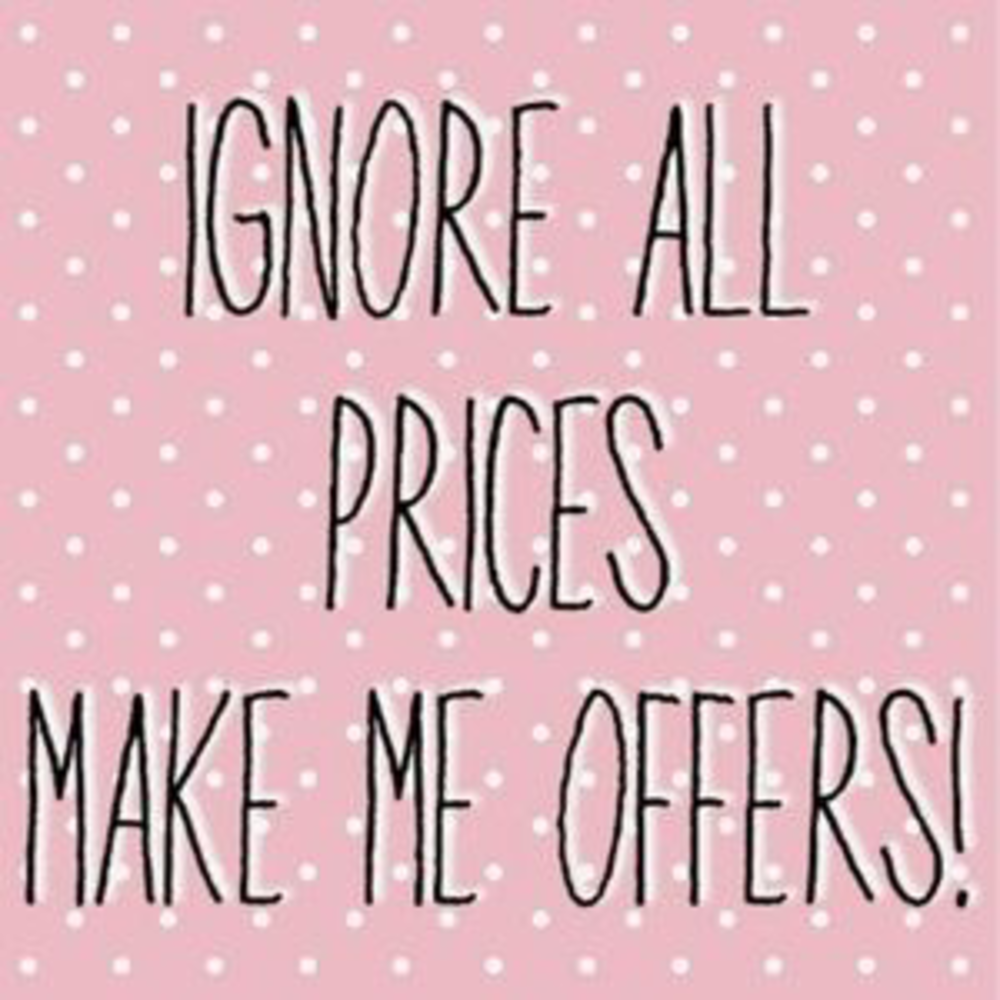 DON'T BE SHY ABOUT MAKING OFFERS!