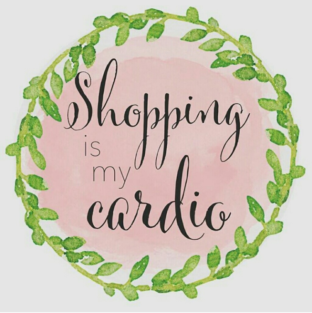Shopping is My Cardio!!
