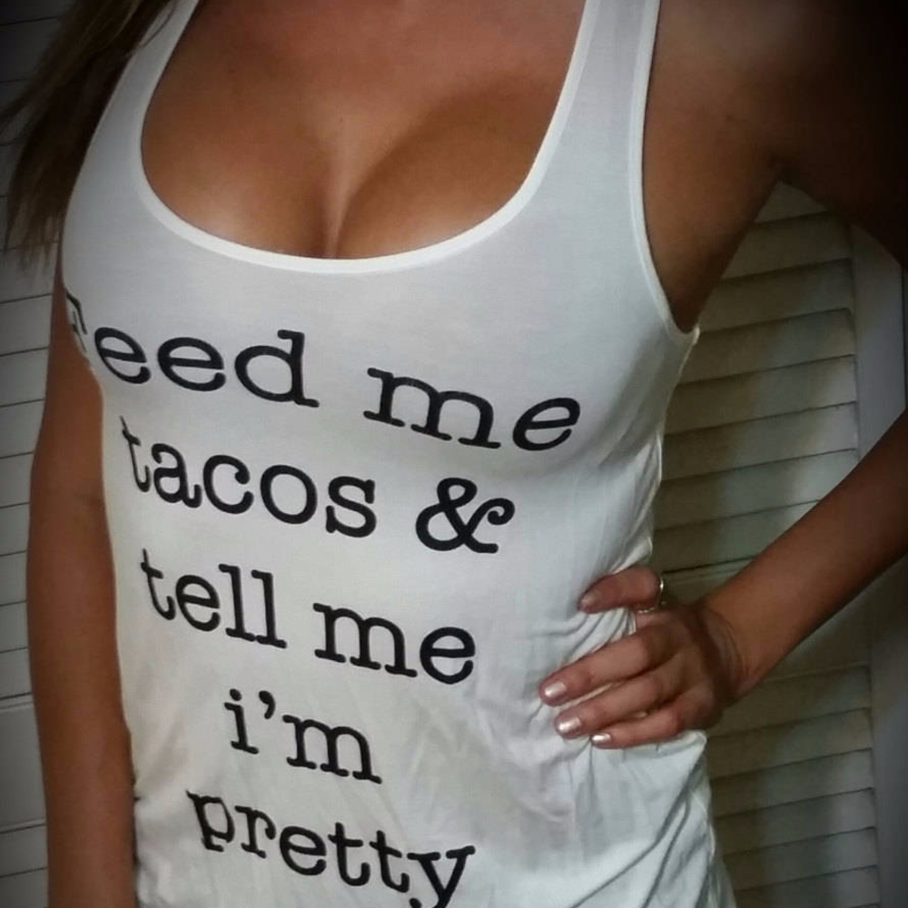 Feed Me Tacos Tell Me I'm Pretty Tank Graphic Top