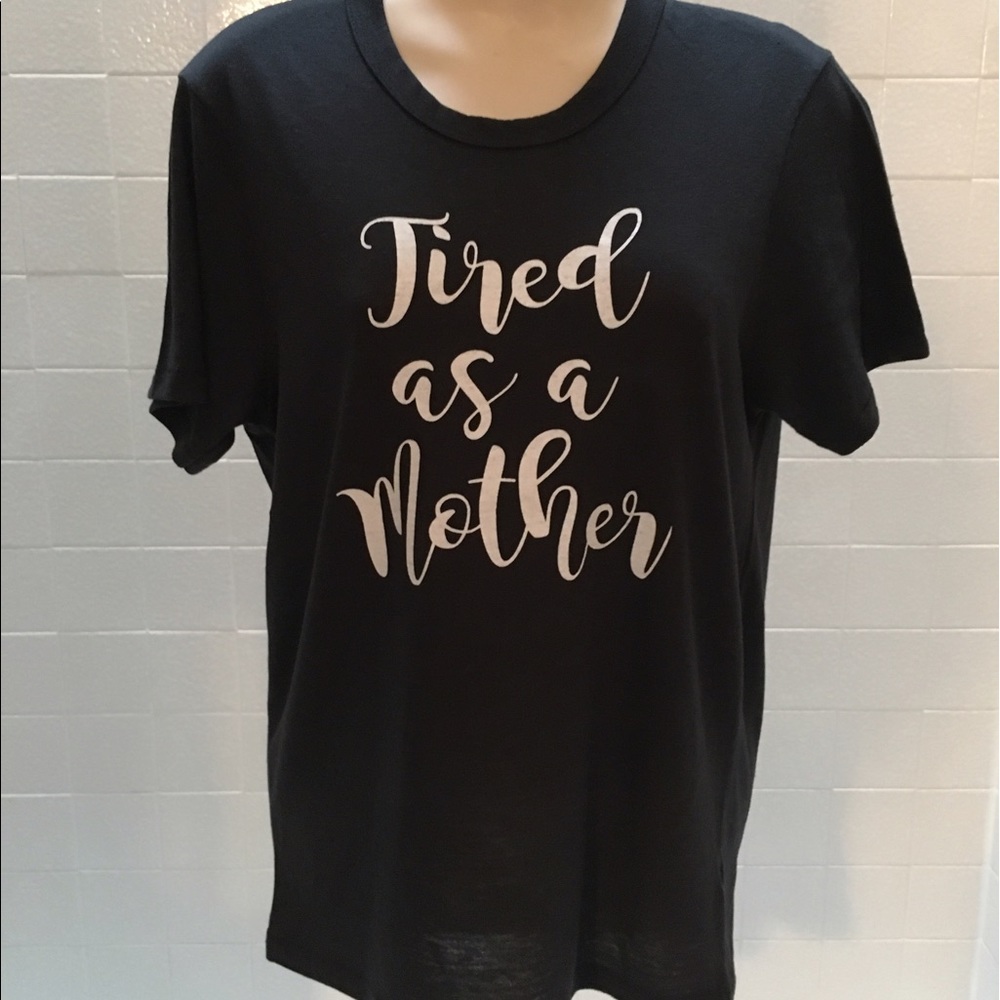 quality comfort tee for the tired as a mothers