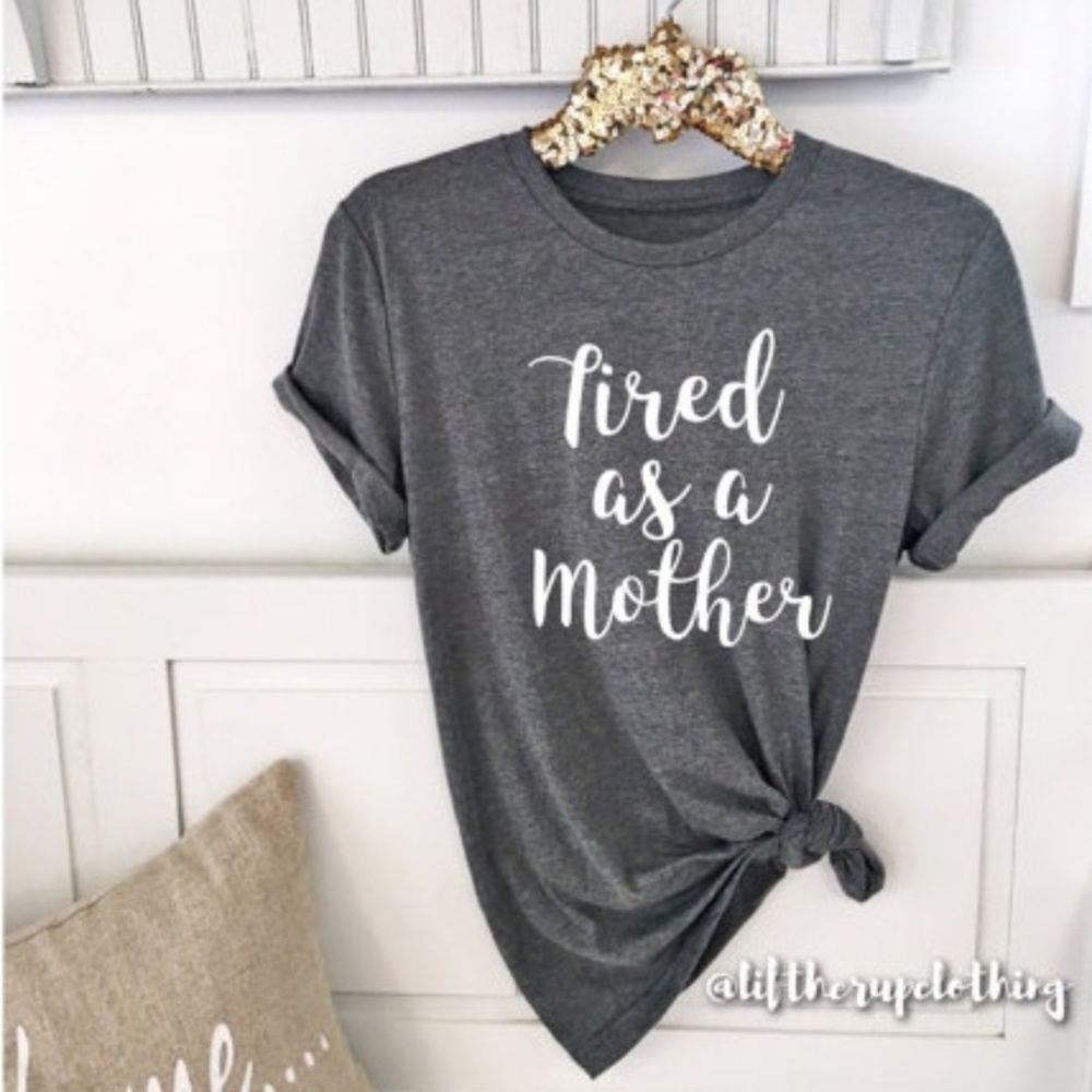Tired as a mother tee