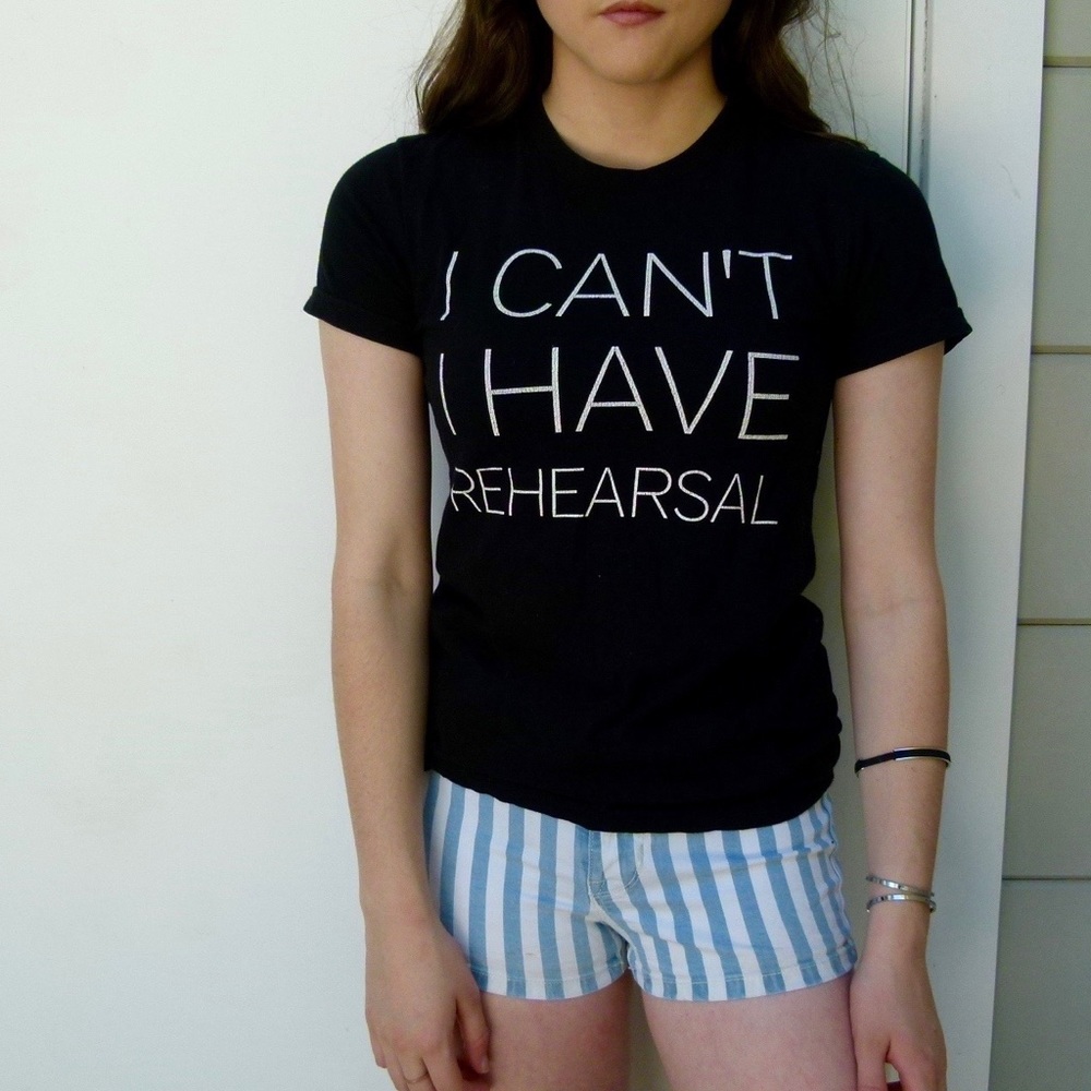 "I can't I have rehearsal" T-shirt