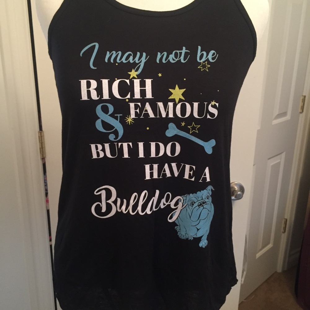 I may not be rich & famous but I own a bulldog.