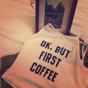 TANK TOP Halter top ☕️"OK, BUT FIRST COFFEE"