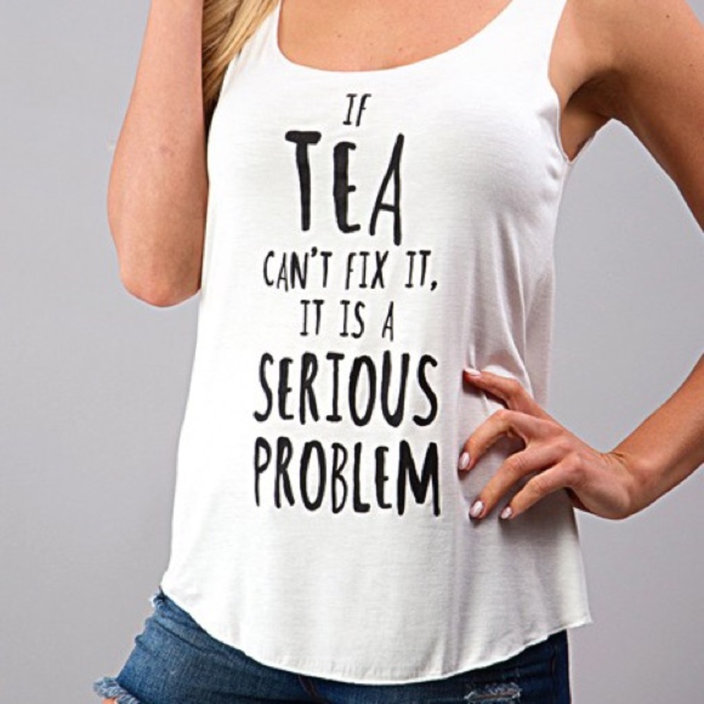 If tea can't fix it it's a serious problem Tank