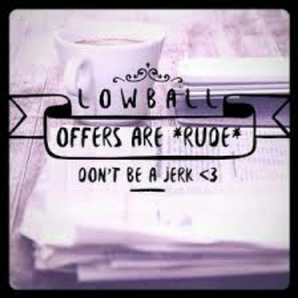 DO NOT OFFER HALF WHAT I'M ASKING....SO RUDE!!