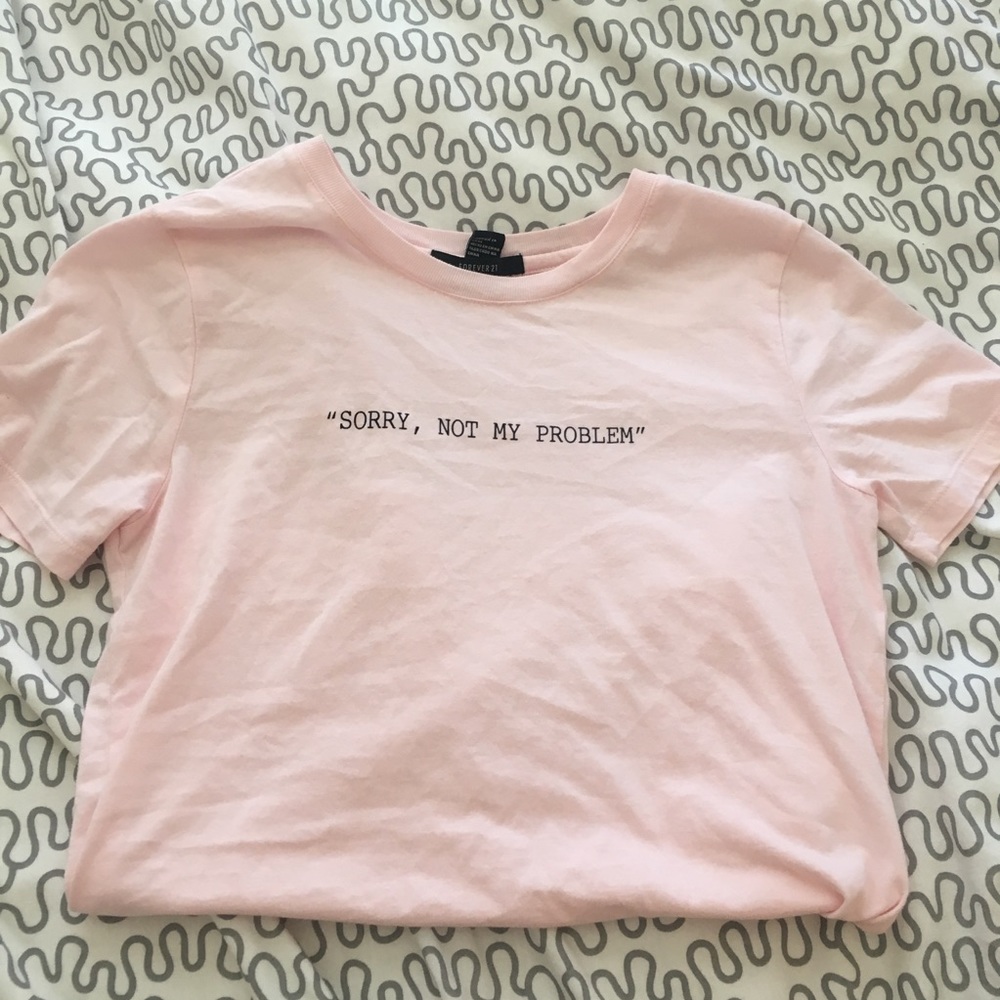 "sorry, not my problem" tshirt