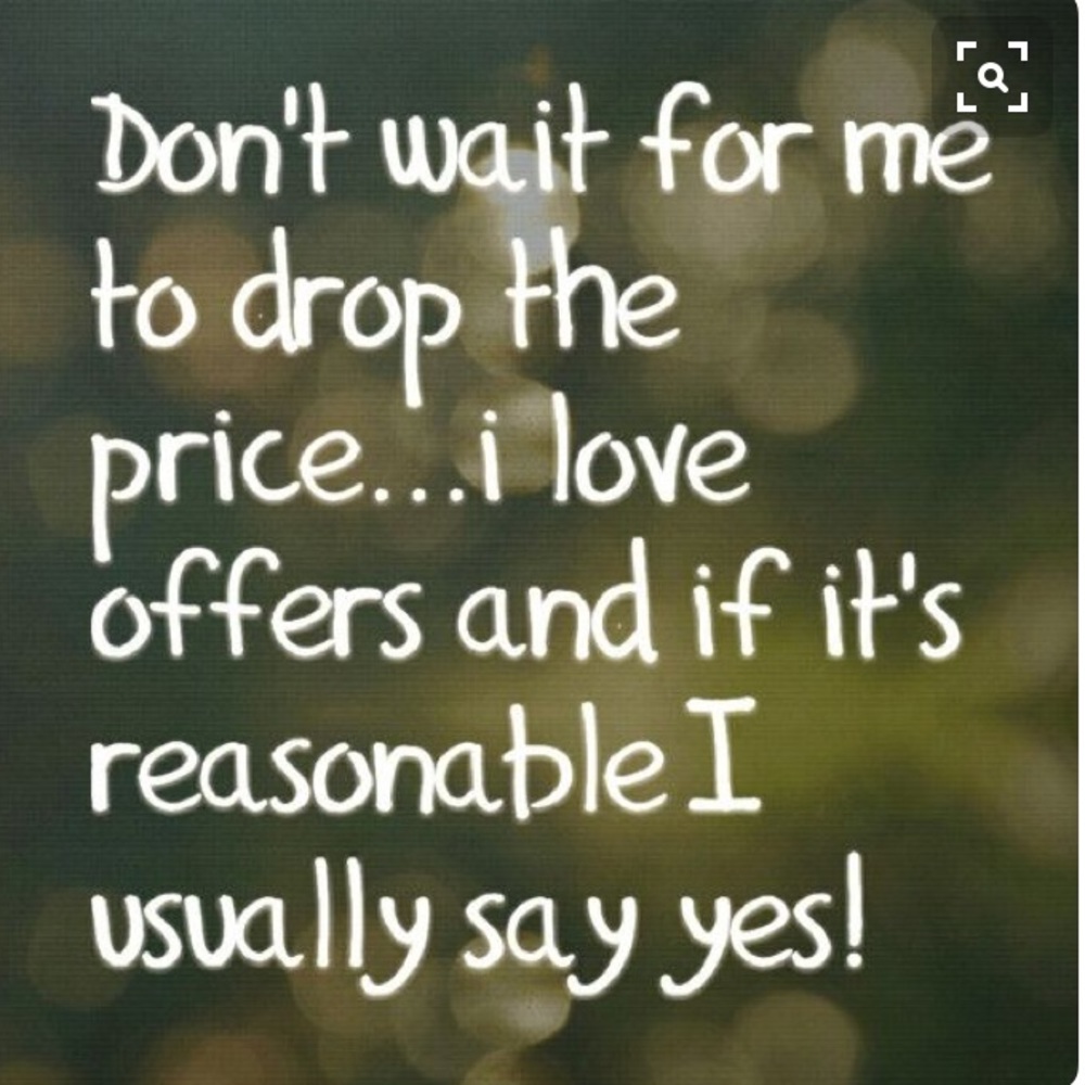 Reasonable offers accepted, always!