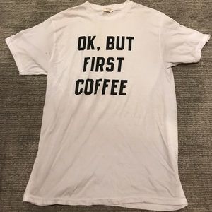 Ok But First Coffee TShirt