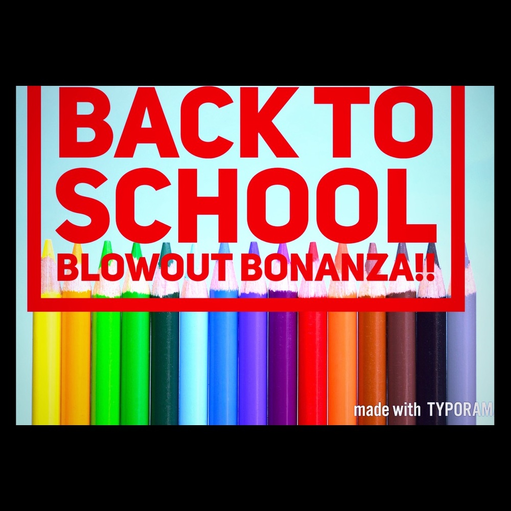 Back To School Blowout Bonanza!!