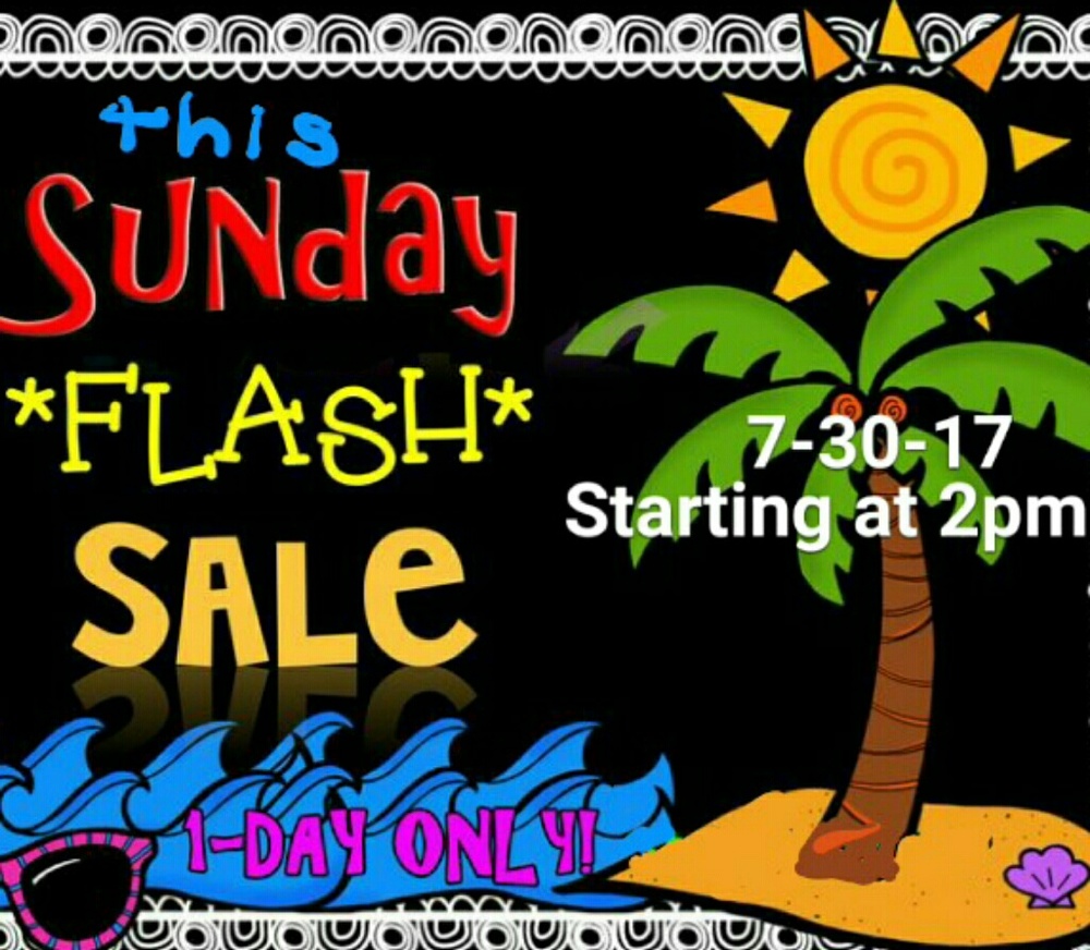 Flash Sale on Sunday 7-30-2017