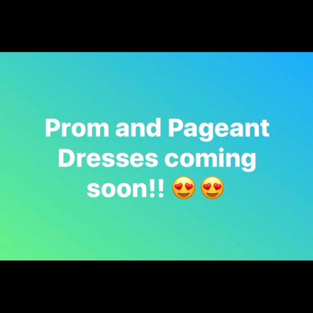 Prom and Pageant dresses coming soon!!